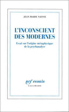 L'INCONSCIENT DES MODERNES. : Essai sur l'origine métaphysique de la psychanalyse (Nrf Essais) von Editions Gallimard