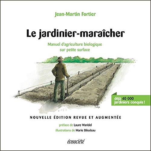 Le jardinier-maraîcher - Manuel d'agriculture biologique sur: Manuel d'agriculture biologique sur petite surface von ECOSOCIETE