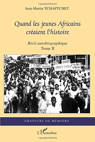 Quand les jeunes Africains créaient l'histoire: Récit autobiographique Tome II Quand les jeunes Africains créaient l'histoire: Récit autobiographique Tome II von Editions L'Harmattan