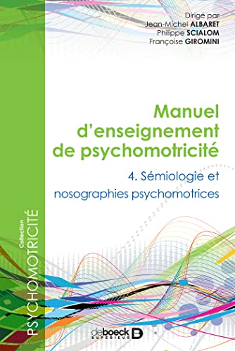 Manuel d'enseignement de psychomotricité : Tome 4 - Sémiologie et nosographies psychomotrices von De Boeck Supérieur