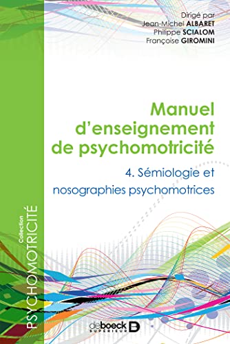 Manuel d'enseignement de psychomotricité : Tome 4 - Sémiologie et nosographies psychomotrices Manuel d'enseignement de psychomotricité : Tome 4 - Sémiologie et nosographies psychomotrices