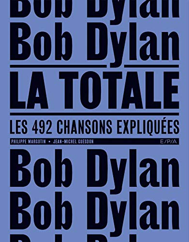 Bob Dylan - La Totale - version souple: Les 492 chansons expliquées