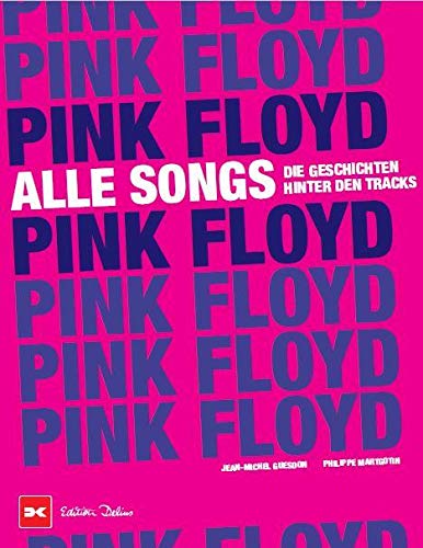 Pink Floyd - Alle Songs: Die Geschichten hinter den Tracks von Delius Klasing Vlg GmbH
