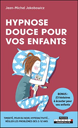 L’Hypnose Douce Pour Les Enfants: Bonus : 23 histoires à écouter pour vos enfants von LEDUC.S