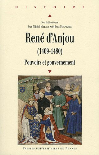 René d'Anjou (1409 1480) : Pouvoirs et gouvernement von PU Rennes