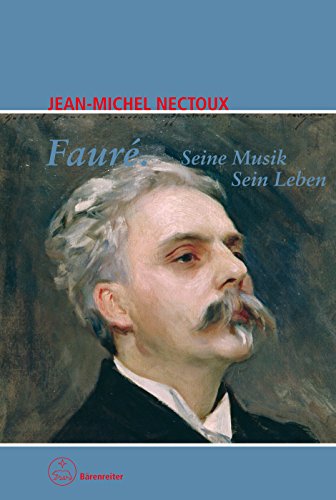 Fauré. Seine Musik. Sein Leben. »Die Stimmen des Clair-obscur« von Bärenreiter Verlag Kasseler Großauslieferung