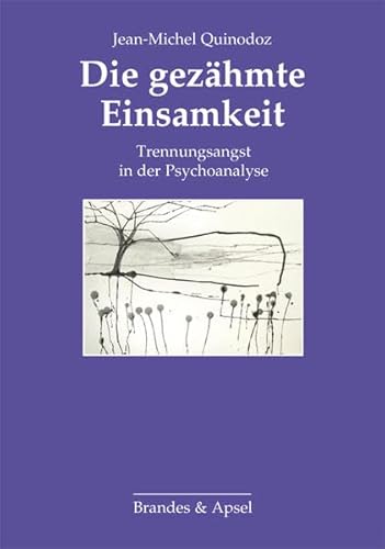 Die gezähmte Einsamkeit: Trennungsangst in der Psychoanalyse