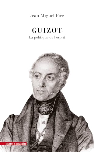GUIZOT : LA POLITIQUE DE L´ESPRIT GUIZOT : LA POLITIQUE DE L´ESPRIT von MARE MARTIN