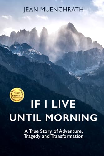 If I Live Until Morning: A True Story of Adventure, Tragedy and Transformation