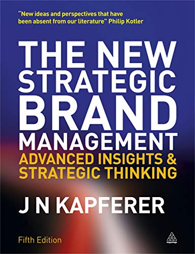 The New Strategic Brand Management: Advanced Insights and Strategic Thinking (New Strategic Brand Management: Creating & Sustaining Brand Equity)