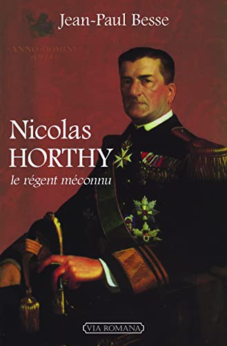 Nicolas Horthy, le régent méconnu von Via Romana Editions