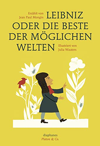Leibniz oder die beste der möglichen Welten: Nominiert für den Deutschen Jugendliteraturpreis 2016, Kategorie Sachbuch (Platon & Co.) von Diaphanes Verlag