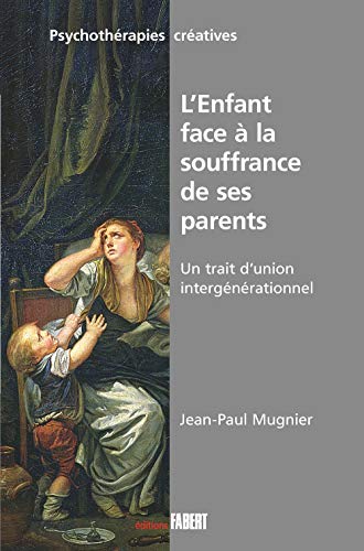 L'Enfant face à la souffrance de ses parents : Un trait d'union générationnel
