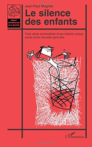 LE SILENCE DES ENFANTS: Trois récits enchevêtrés d'une histoire unique suivis d'une nouvelle sans titre von Editions L'Harmattan