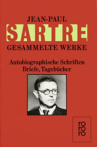 Autobiographische Schriften, Briefe, Tagebücher: Die Wörter / Sartre über Sartre / Sartre - Ein Film / Briefe an Simone de Beauvoir 1926 - 1939 / Briefe an Simone de Beauvoir 1940 - 1963 / Tagebücher November 1939 - März 1940 / Sartre: Bilder eines Lebens von Rowohlt Taschenbuch