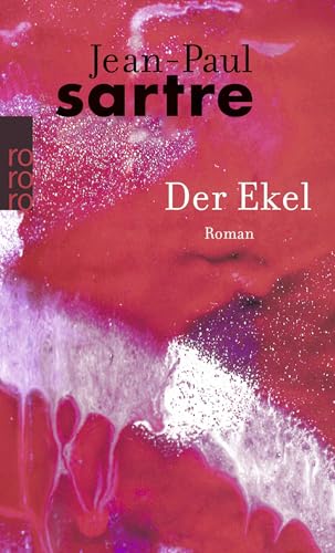 Der Ekel: (mit einem Anhang, der die in der ersten französischen Ausgabe vom Autor gestrichenen Passagen enthält)