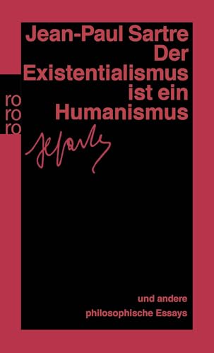 Der Existentialismus ist ein Humanismus: Und andere philosophische Essays 1943 - 1948 Der Existentialismus ist ein Humanismus: Und andere philosophische Essays 1943 - 1948