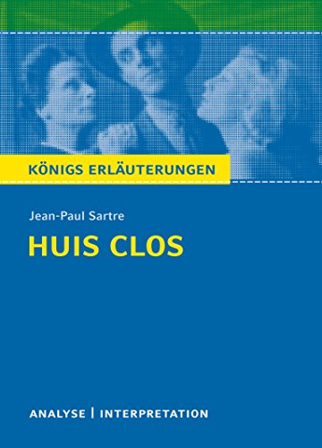 Huis clos (Geschlossene Gesellschaft) von Jean-Paul Sartre.: Textanalyse und Interpretation mit ausführlicher Inhaltsangabe und Abituraufgaben mit Lösungen (Königs Erläuterungen, Band 494)