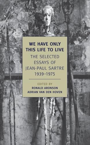 We Have Only This Life to Live: The Selected Essays of Jean-Paul Sartre, 1939-1975 (New York Review Books Classics) von NYRB Classics