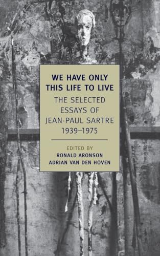 We Have Only This Life to Live: The Selected Essays of Jean-Paul Sartre, 1939-1975 (New York Review Books Classics)