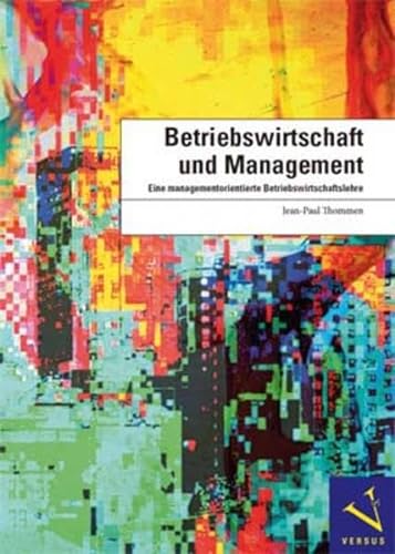 Betriebswirtschaft und Management: Eine managementorientierte Betriebswirtschaftslehre