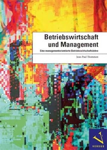 Betriebswirtschaft und Management: Eine managementorientierte Betriebswirtschaftslehre