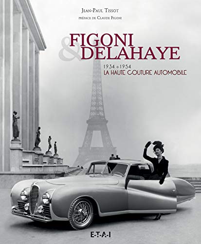 Figoni & Delahaye, La Haute Couture Automobile: 1934-1954 von ETAI