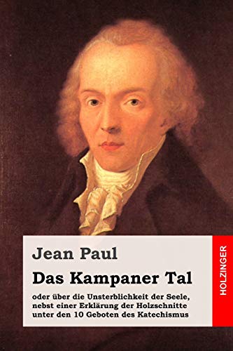 Das Kampaner Tal: oder über die Unsterblichkeit der Seele, nebst einer Erklärung der Holzschnitte unter den 10 Geboten des Katechismus Das Kampaner Tal: oder über die Unsterblichkeit der Seele, nebst einer Erklärung der Holzschnitte unter den 10 Geboten des Katechismus