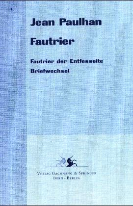 Fautrier: Fautrier der Entfesselte/Briefwechsel von Gachnang & Springer