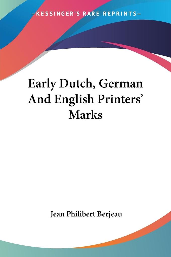 Early Dutch German And English Printers' Marks von Kessinger Publishing LLC