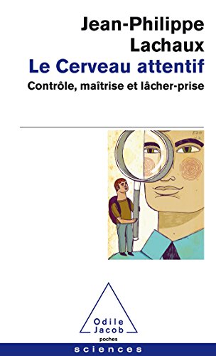 Le cerveau attentif: Contrôle, maîtrise et lâcher-prise