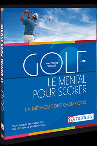 Golf, le mental pour scorer, psychologie et stratégie: La méthode des champions von AMPHORA
