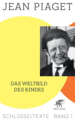 Das Weltbild des Kindes (Schlüsseltexte in 6 Bänden, Bd. 1): Schlüsseltexte Band 1 von Klett-Cotta Verlag