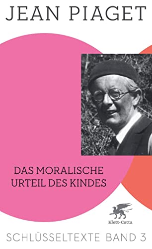 Das moralische Urteil des Kindes (Schlüsseltexte in 6 Bänden, Bd. 3): Schlüsseltexte Band 3 von Klett-Cotta Verlag