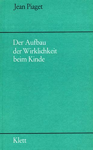 Der Aufbau der Wirklichkeit beim Kinde Der Aufbau der Wirklichkeit beim Kinde von Klett-Cotta