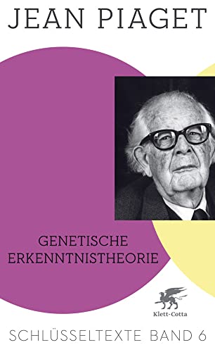 Genetische Erkenntnistheorie (Schlüsseltexte in 6 Bänden, Bd. 6): Schlüsseltexte Band 6 Genetische Erkenntnistheorie (Schlüsseltexte in 6 Bänden, Bd. 6): Schlüsseltexte Band 6 von Klett-Cotta