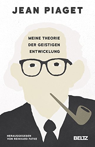 Meine Theorie der geistigen Entwicklung: Hrsg. v. Reinhard Fatke (Beltz Taschenbuch / Psychologie, 142)