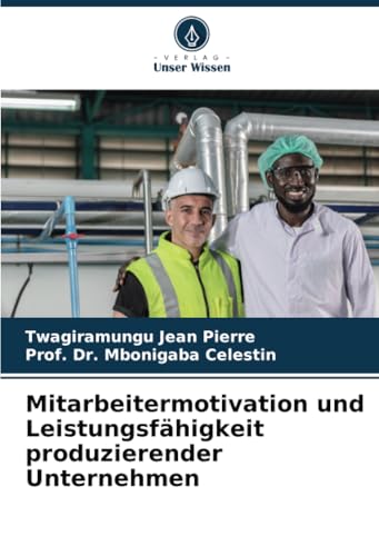 Mitarbeitermotivation und Leistungsfähigkeit produzierender Unternehmen von Verlag Unser Wissen