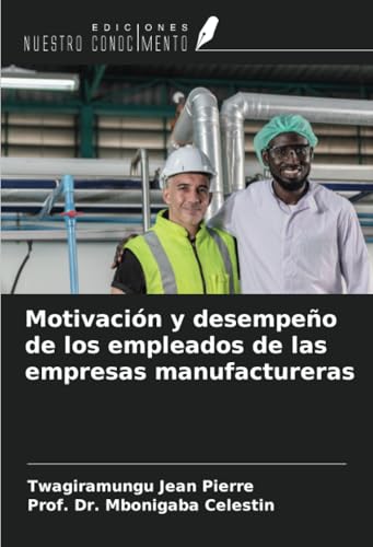 Motivación y desempeño de los empleados de las empresas manufactureras von Ediciones Nuestro Conocimiento