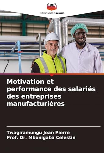 Motivation et performance des salariés des entreprises manufacturières von Editions Notre Savoir