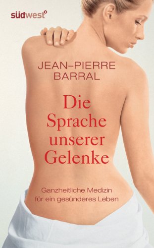 Die Sprache unserer Gelenke: Ganzheitliche Medizin und Osteopathie für ein gesünderes Leben: Ganzheitliche Medizin für ein gesünderes Leben