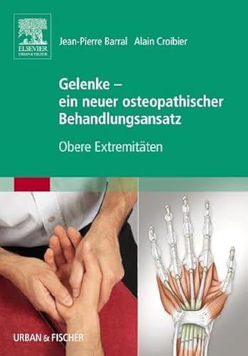 Gelenke - ein neuer osteopathischer Behandlungsansatz: Obere Extremitäten von Elsevier