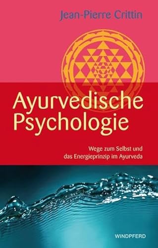 Ayurvedische Psychologie: Wege zum Selbst und das Energieprinzip im Ayurveda