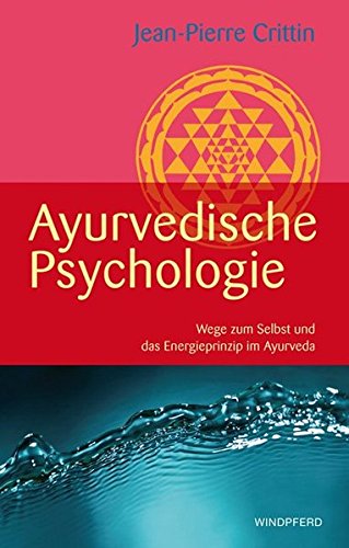 Ayurvedische Psychologie: Wege zum Selbst und das Energieprinzip im Ayurveda