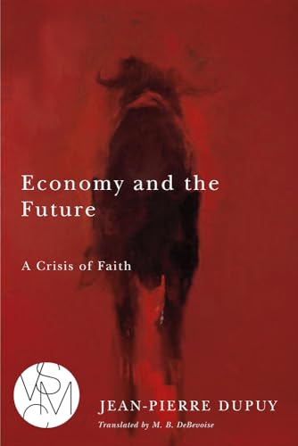 Economy and the Future: A Crisis of Faith (Studies in Violence, Mimesis, and Culture) von Michigan State University Press
