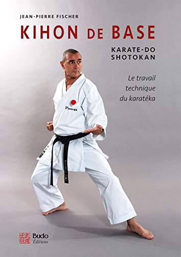 Kihon de base - Karaté-do shotokan: Karaté-do shotokan - la travail technique du karatéka von Budo
