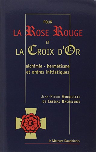 Pour la Rose Rouge et la Croix d'Or : Alchimie-Hermétisme et Ordres Initiatiques von Le Mercure Dauphinois