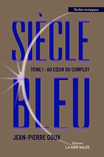 Siècle bleu, tome 1. Au coeur du complot. von LA MER SALEE