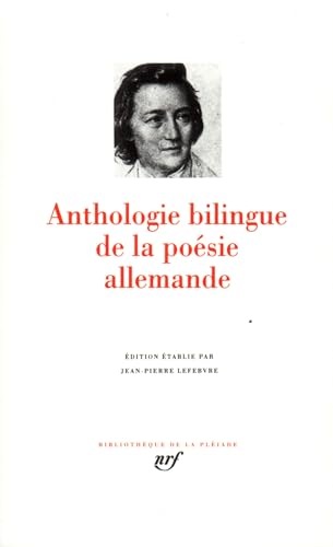 Anthologie bilingue de la poésie allemande: Edition établie par Jean-Pierre Lefebvre