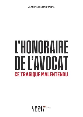 L'honoraire de l'avocat, ce tragique malentendu: Un passé qui ne passe pas L'honoraire de l'avocat, ce tragique malentendu: Un passé qui ne passe pas von LEGITECH
